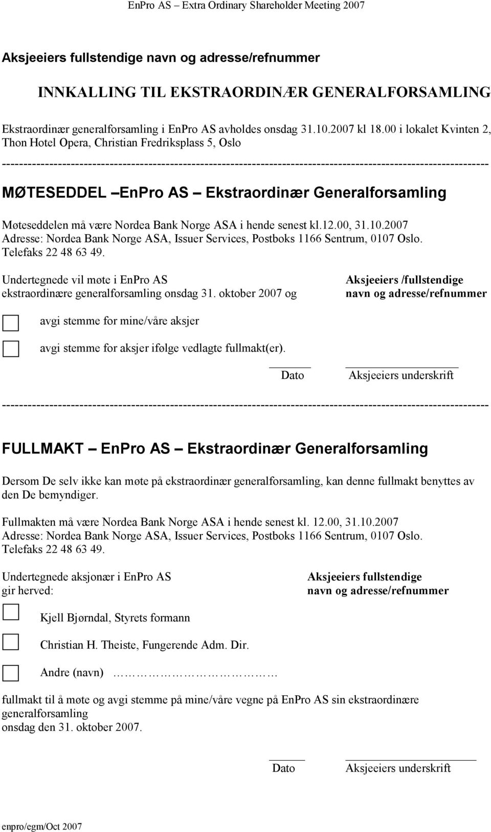 2007 Adresse: Nordea Bank Norge ASA, Issuer Services, Postboks 1166 Sentrum, 0107 Oslo. Telefaks 22 48 63 49. Undertegnede vil møte i EnPro AS ekstraordinære generalforsamling onsdag 31.