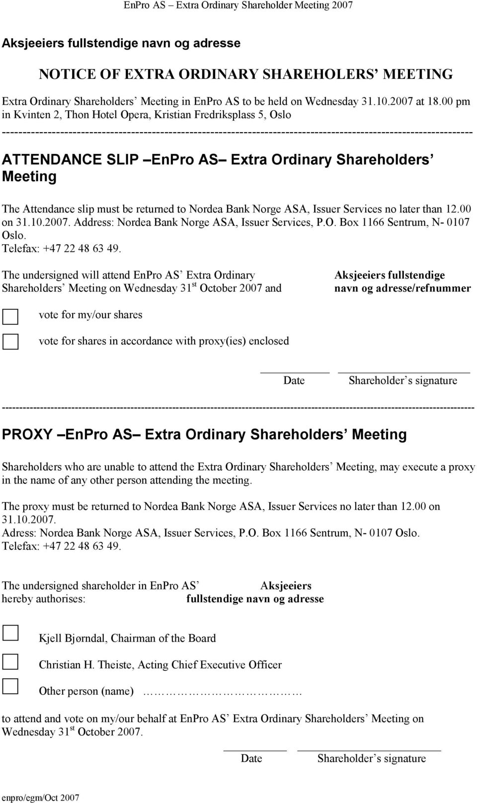 Services no later than 12.00 on 31.10.2007. Address: Nordea Bank Norge ASA, Issuer Services, P.O. Box 1166 Sentrum, N- 0107 Oslo. Telefax: +47 22 48 63 49.