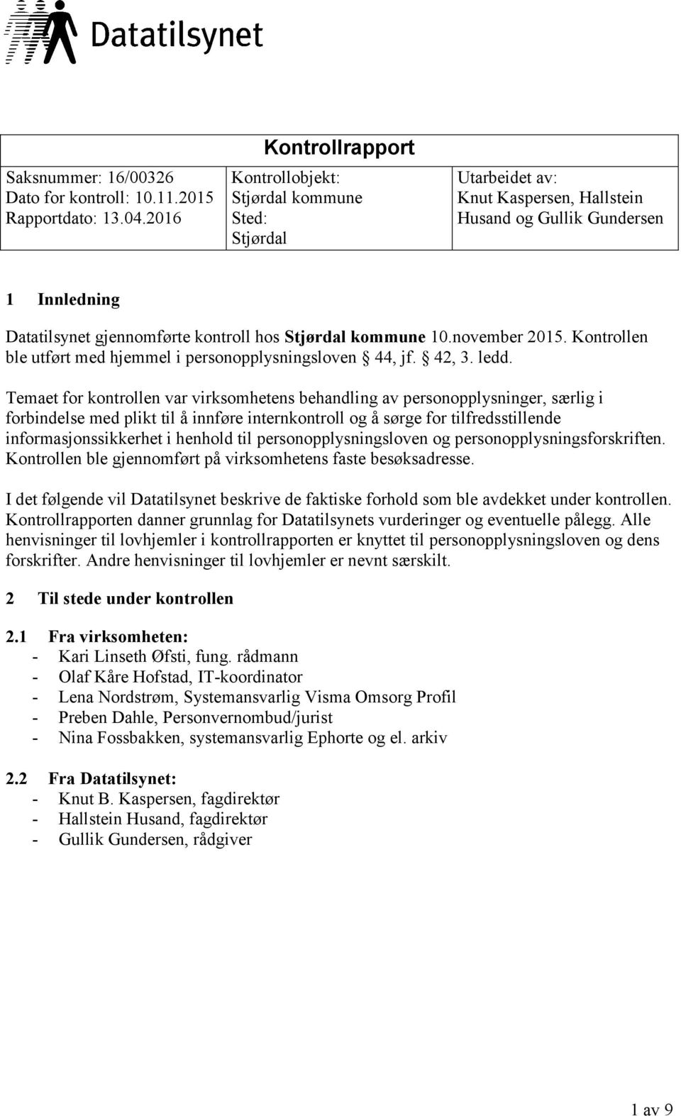 kommune 10.november 2015. Kontrollen ble utført med hjemmel i personopplysningsloven 44, jf. 42, 3. ledd.