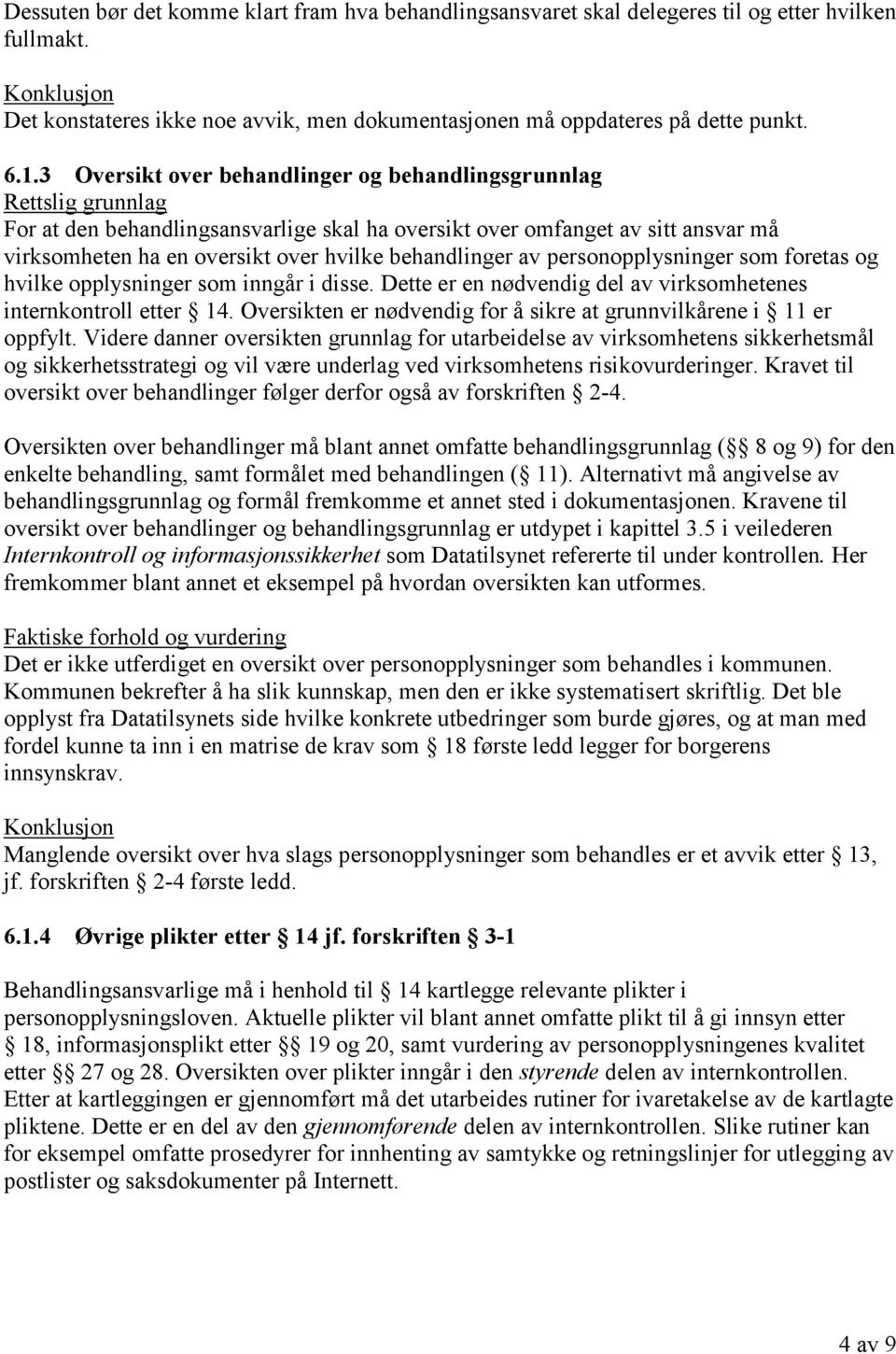 personopplysninger som foretas og hvilke opplysninger som inngår i disse. Dette er en nødvendig del av virksomhetenes internkontroll etter 14.