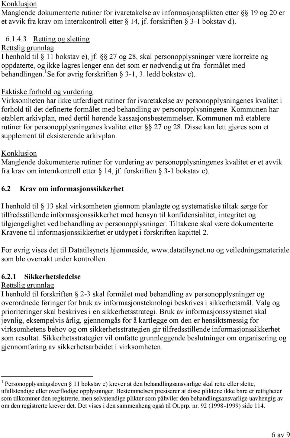 Virksomheten har ikke utferdiget rutiner for ivaretakelse av personopplysningenes kvalitet i forhold til det definerte formålet med behandling av personopplysningene.