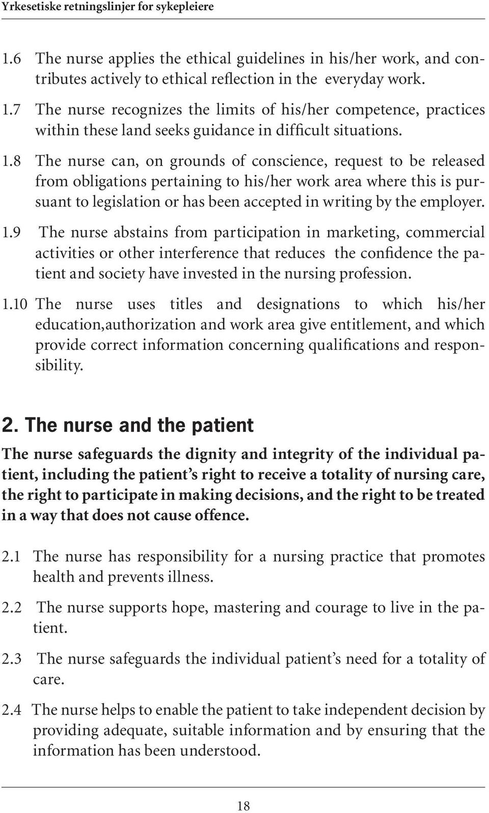 8 The nurse can, on grounds of conscience, request to be released from obligations pertaining to his/her work area where this is pursuant to legislation or has been accepted in writing by the