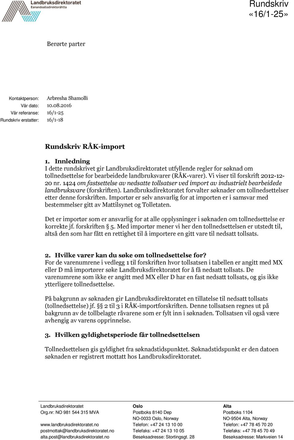 1424 om fastsettelse av nedsatte tollsatser ved import av industrielt bearbeidede landbruksvare (forskriften). Landbruksdirektoratet forvalter søknader om tollnedsettelser etter denne forskriften.