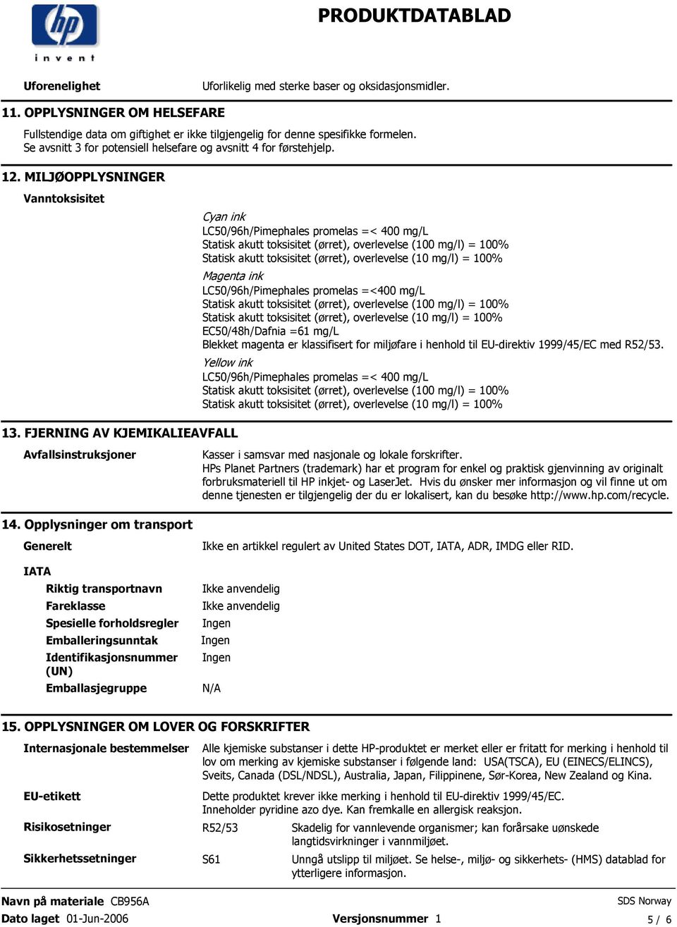 Statisk akutt toksisitet (ørret), overlevelse (10 mg/l) = 100% Magenta ink LC50/96h/Pimephales promelas =<400 mg/l Statisk akutt toksisitet (ørret), overlevelse (100 mg/l) = 100% Statisk akutt