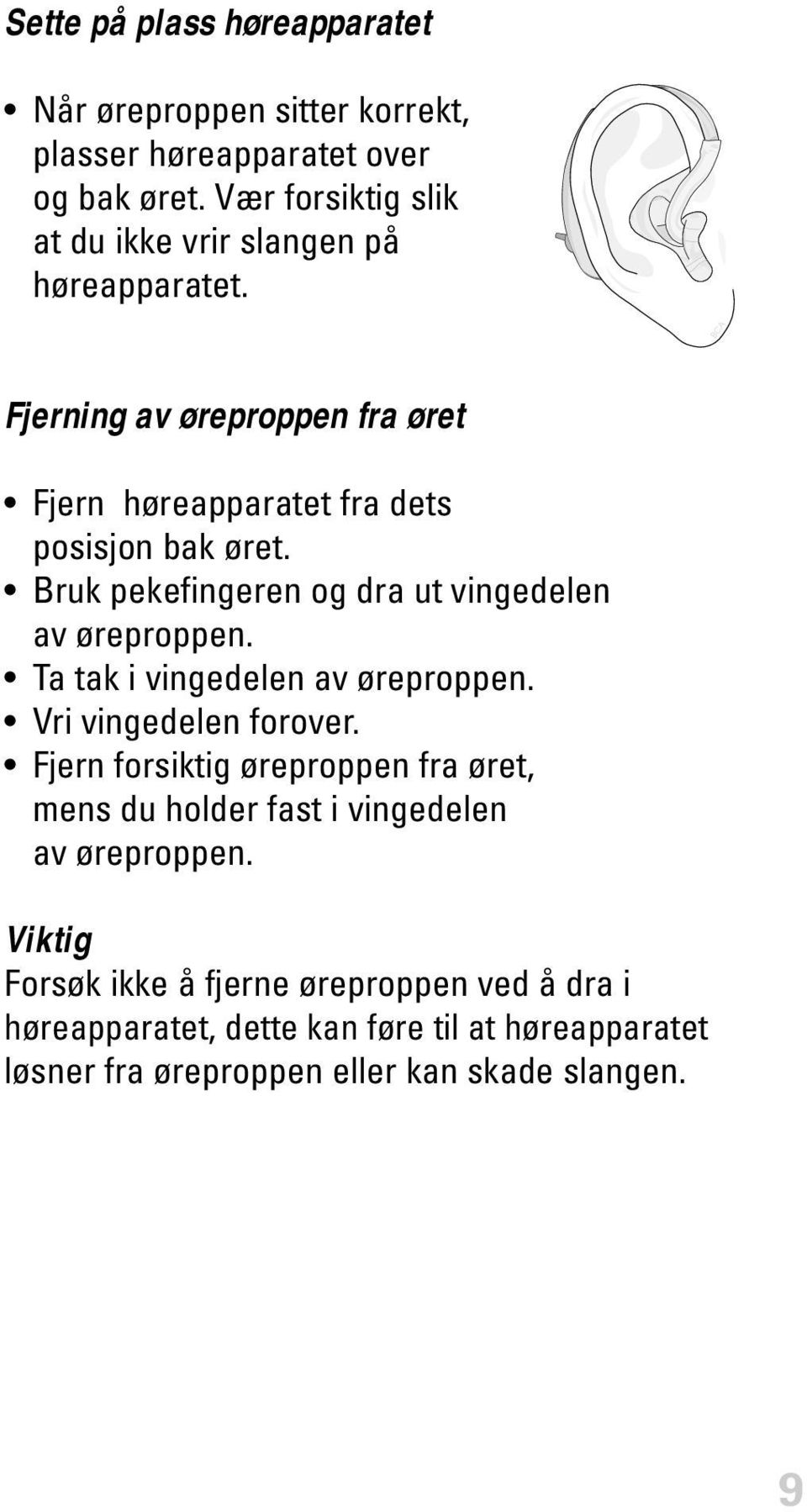 Bruk pekefingeren og dra ut vingedelen av øreproppen. Ta tak i vingedelen av øreproppen. Vri vingedelen forover.