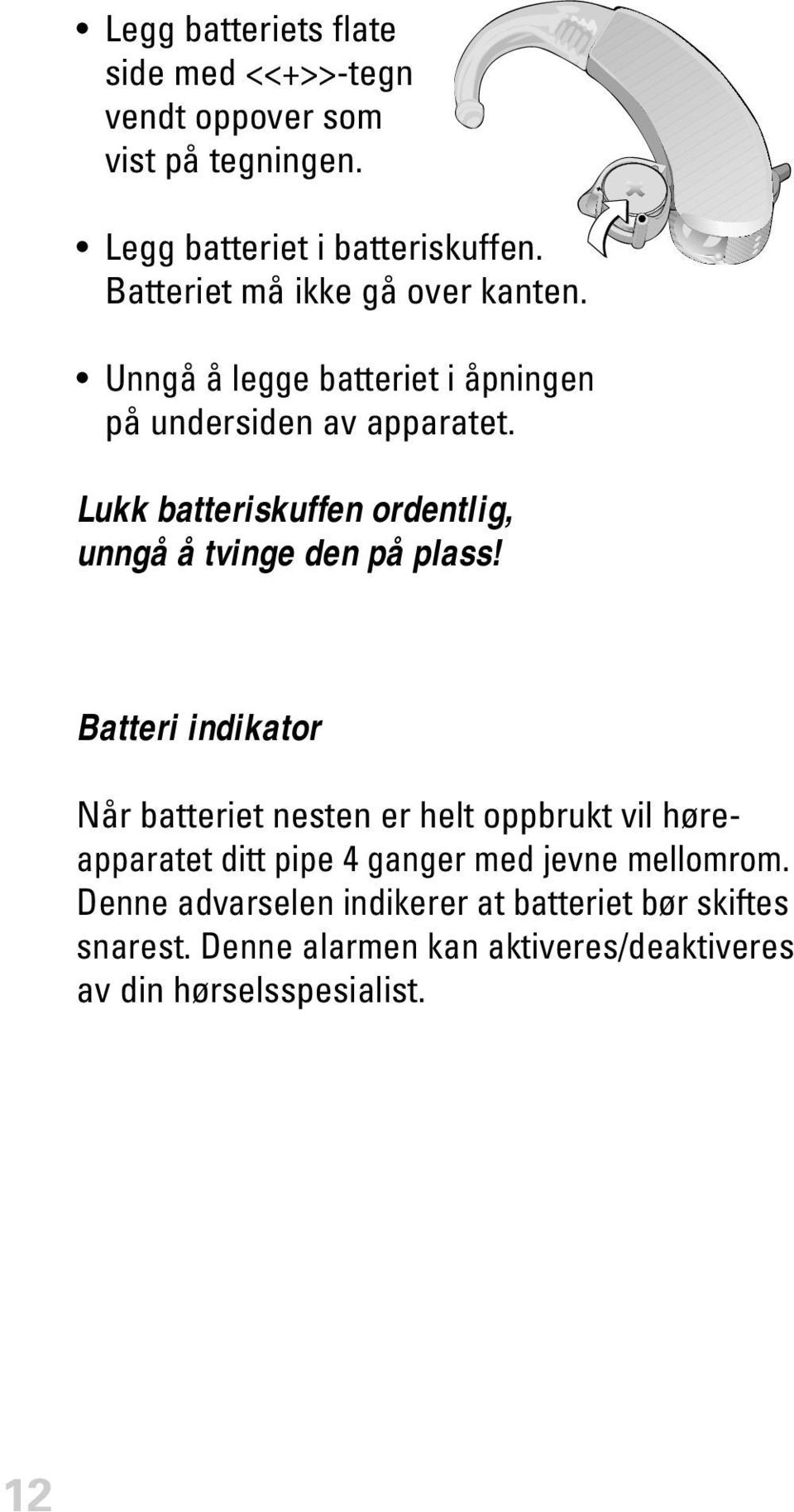 Lukk batteriskuffen ordentlig, unngå å tvinge den på plass!