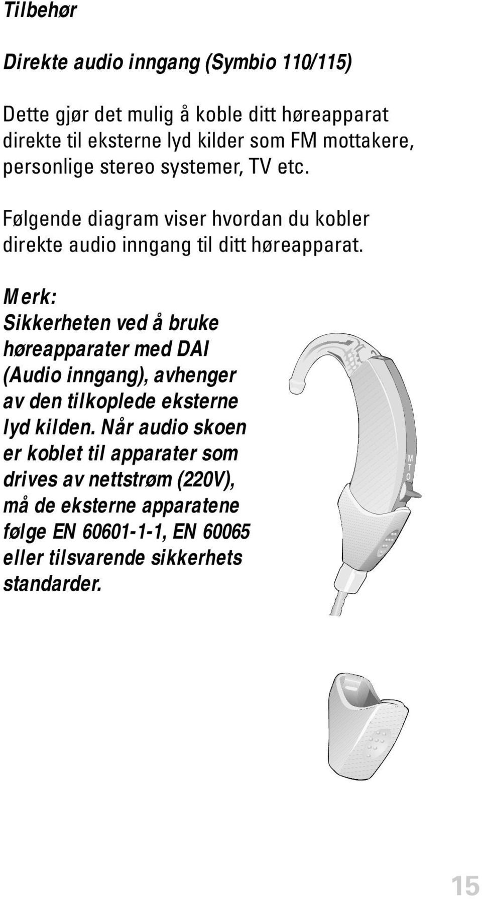 Merk: Sikkerheten ved å bruke høreapparater med DAI (Audio inngang), avhenger av den tilkoplede eksterne lyd kilden.