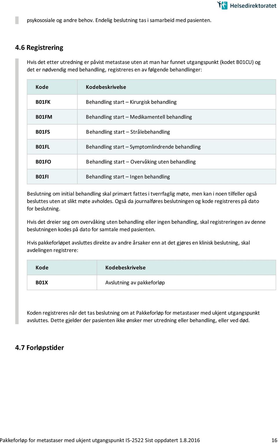 B01FM B01FS B01FL B01FO B01FI Kodebeskrivelse Behandling start Kirurgisk behandling Behandling start Medikamentell behandling Behandling start Stra lebehandling Behandling start Symptomlindrende