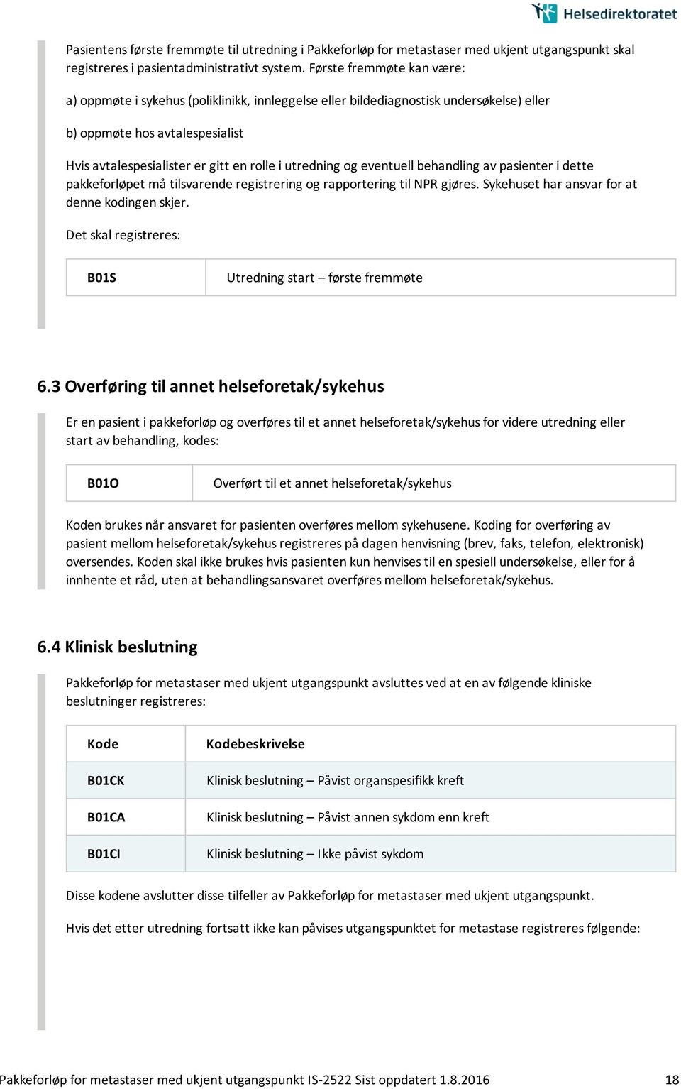 utredning og eventuell behandling av pasienter i dette pakkeforløpet må tilsvarende registrering og rapportering til NPR gjøres. Sykehuset har ansvar for at denne kodingen skjer.