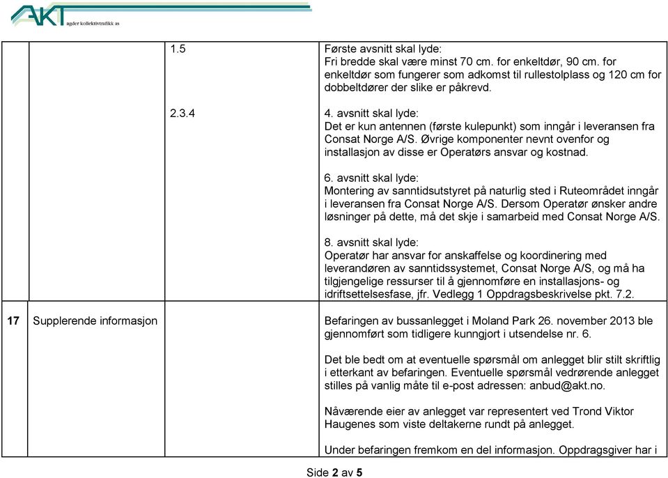 avsnitt skal lyde: Montering av sanntidsutstyret på naturlig sted i Ruteområdet inngår i leveransen fra Consat Norge A/S.