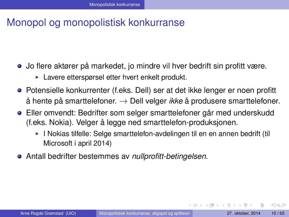 Dell velger ikke å produsere smarttelefoner. Eller omvendt: Bedrifter som selger smarttelefoner går med underskudd (f.eks. Nokia). Velger å legge ned smarttelefon-produksjonen.