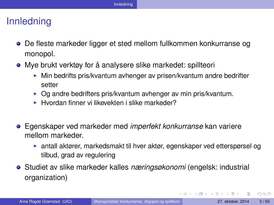 avhenger av min pris/kvantum. Hvordan finner vi likevekten i slike markeder? Egenskaper ved markeder med imperfekt konkurranse kan variere mellom markeder.