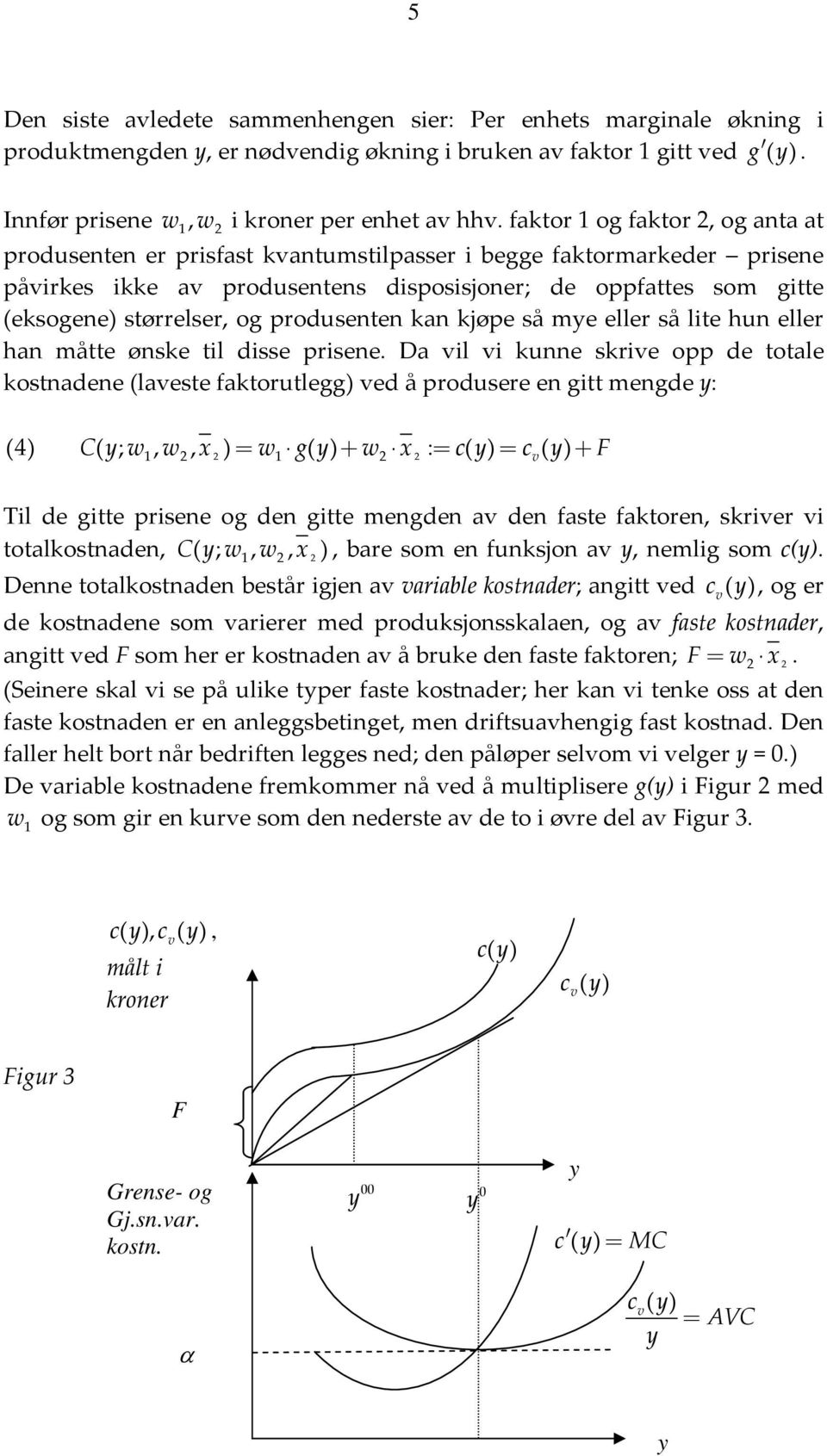 produsenten kan kjøpe så me eller så lite hun eller han måtte ønske til disse prisene.