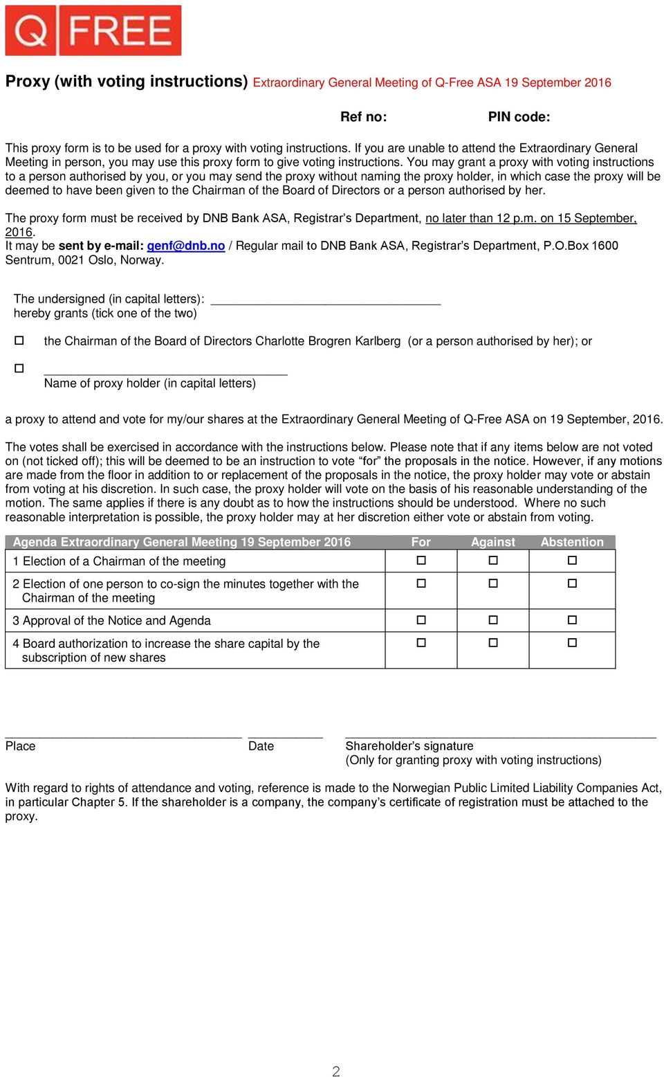 You may grant a proxy with voting instructions to a person authorised by you, or you may send the proxy without naming the proxy holder, in which case the proxy will be deemed to have been given to