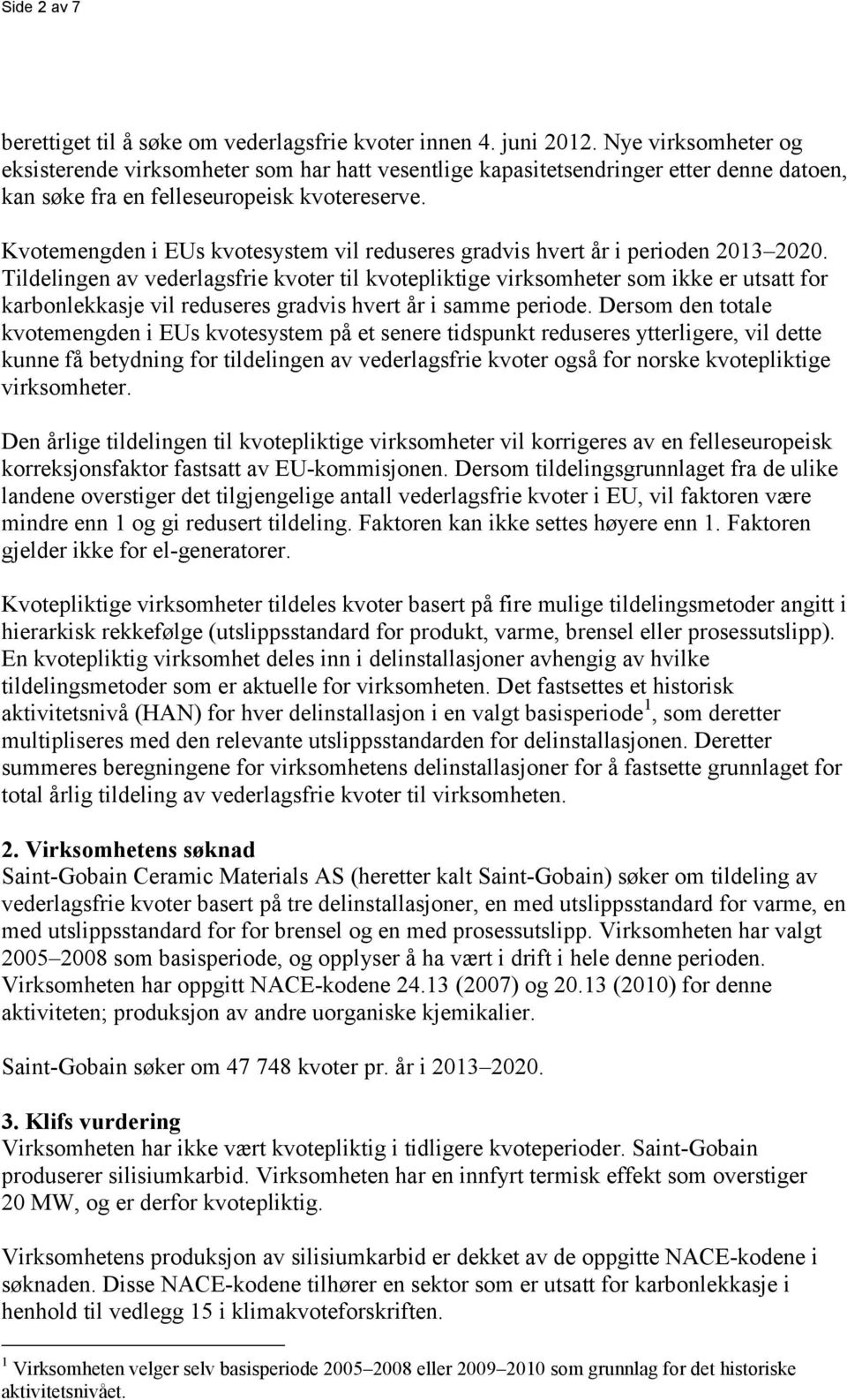 Kvotemengden i EUs kvotesystem vil reduseres gradvis hvert år i perioden 2013 2020.