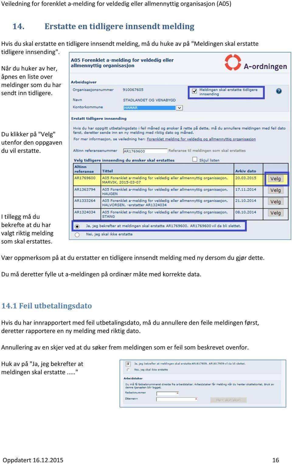 I tillegg må du bekrefte at du har valgt riktig melding som skal erstattes. Vær oppmerksom på at du erstatter en tidligere innsendt melding med ny dersom du gjør dette.