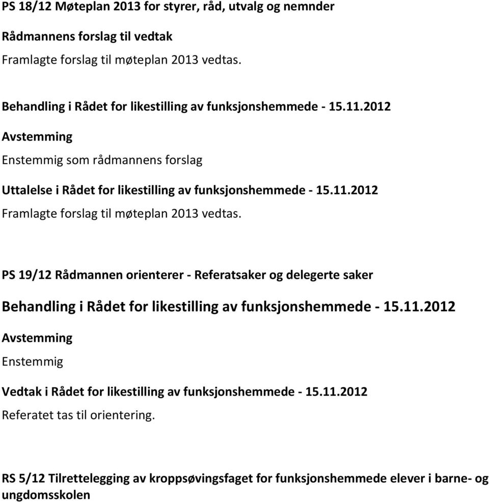 2012 Framlagte forslag til møteplan 2013 vedtas.