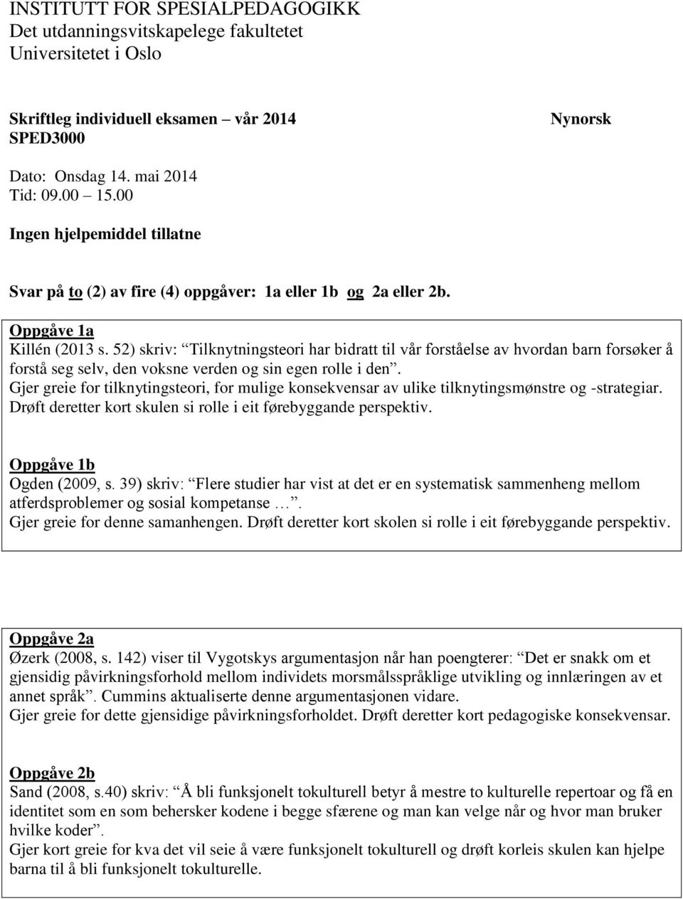 52) skriv: Tilknytningsteori har bidratt til vår forståelse av hvordan barn forsøker å forstå seg selv, den voksne verden og sin egen rolle i den.