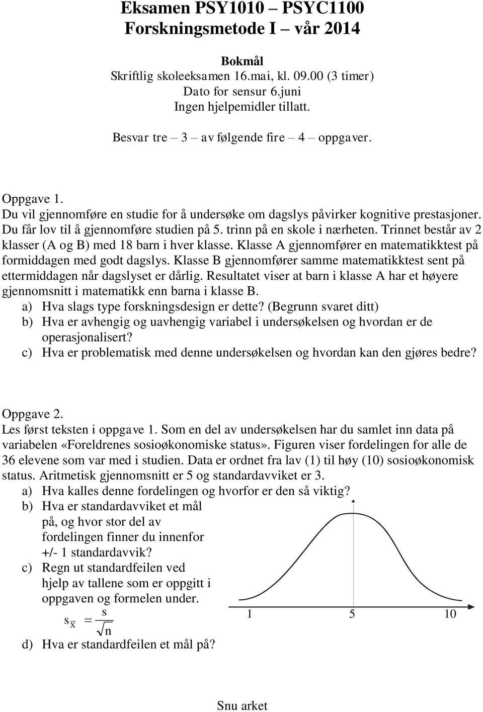 trinn på en skole i nærheten. Trinnet består av 2 klasser (A og B) med 18 barn i hver klasse. Klasse A gjennomfører en matematikktest på formiddagen med godt dagslys.