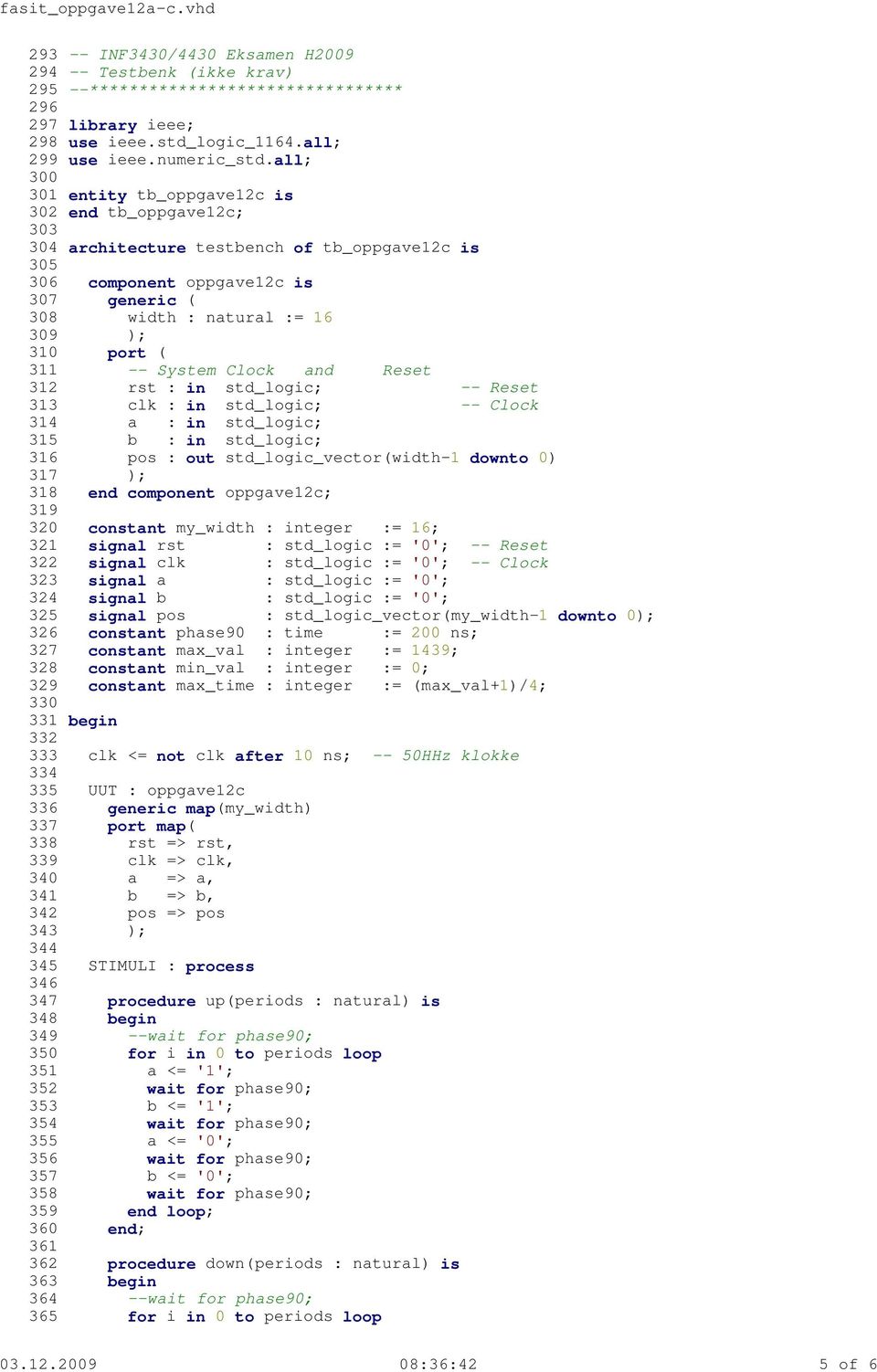 all; 300 301 entity tb_oppgave12c is 302 end tb_oppgave12c; 303 304 architecture testbench of tb_oppgave12c is 305 306 component oppgave12c is 307 generic ( 308 width : natural := 16 309 ); 310 port