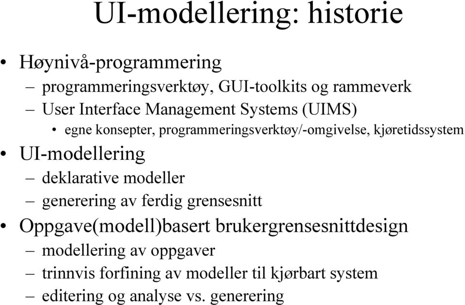 UI-modellering deklarative modeller generering av ferdig grensesnitt Oppgave(modell)basert