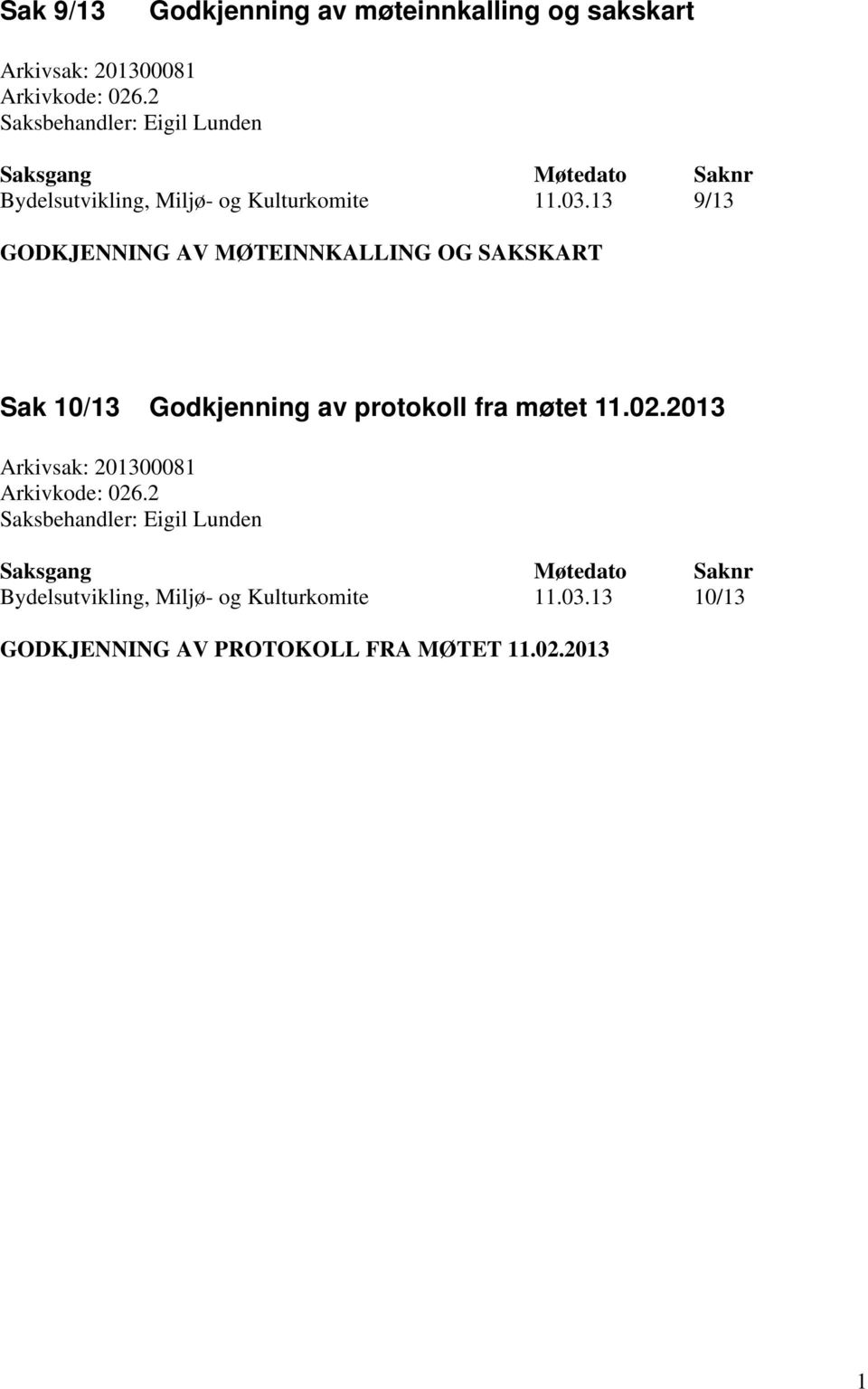 13 9/13 GODKJENNING AV MØTEINNKALLING OG SAKSKART Sak 10/13 Godkjenning av protokoll fra møtet 11.02.