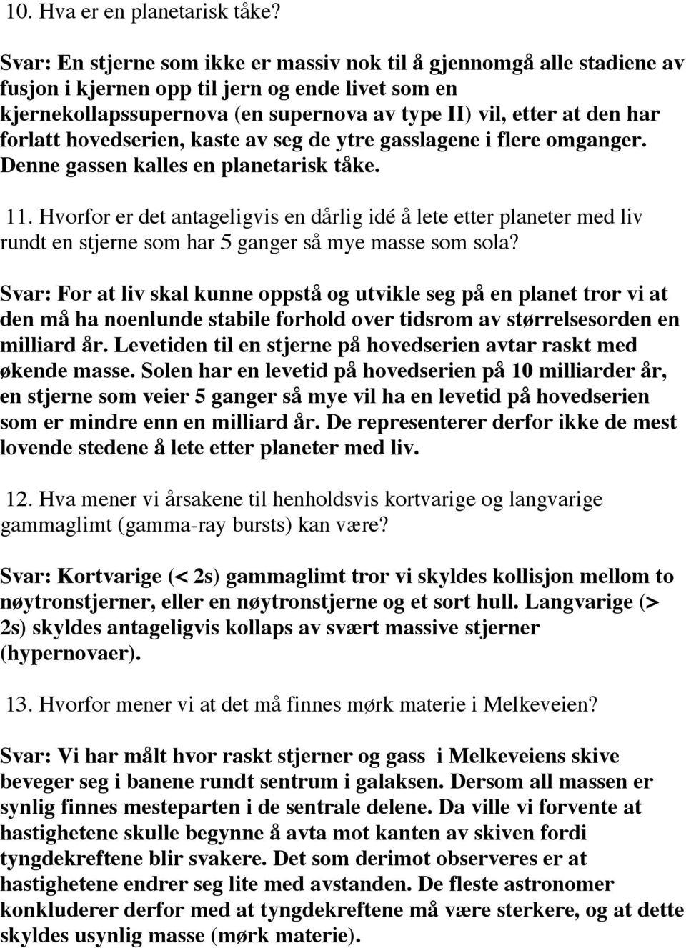 forlatt hovedserien, kaste av seg de ytre gasslagene i flere omganger. Denne gassen kalles en planetarisk tåke. 11.