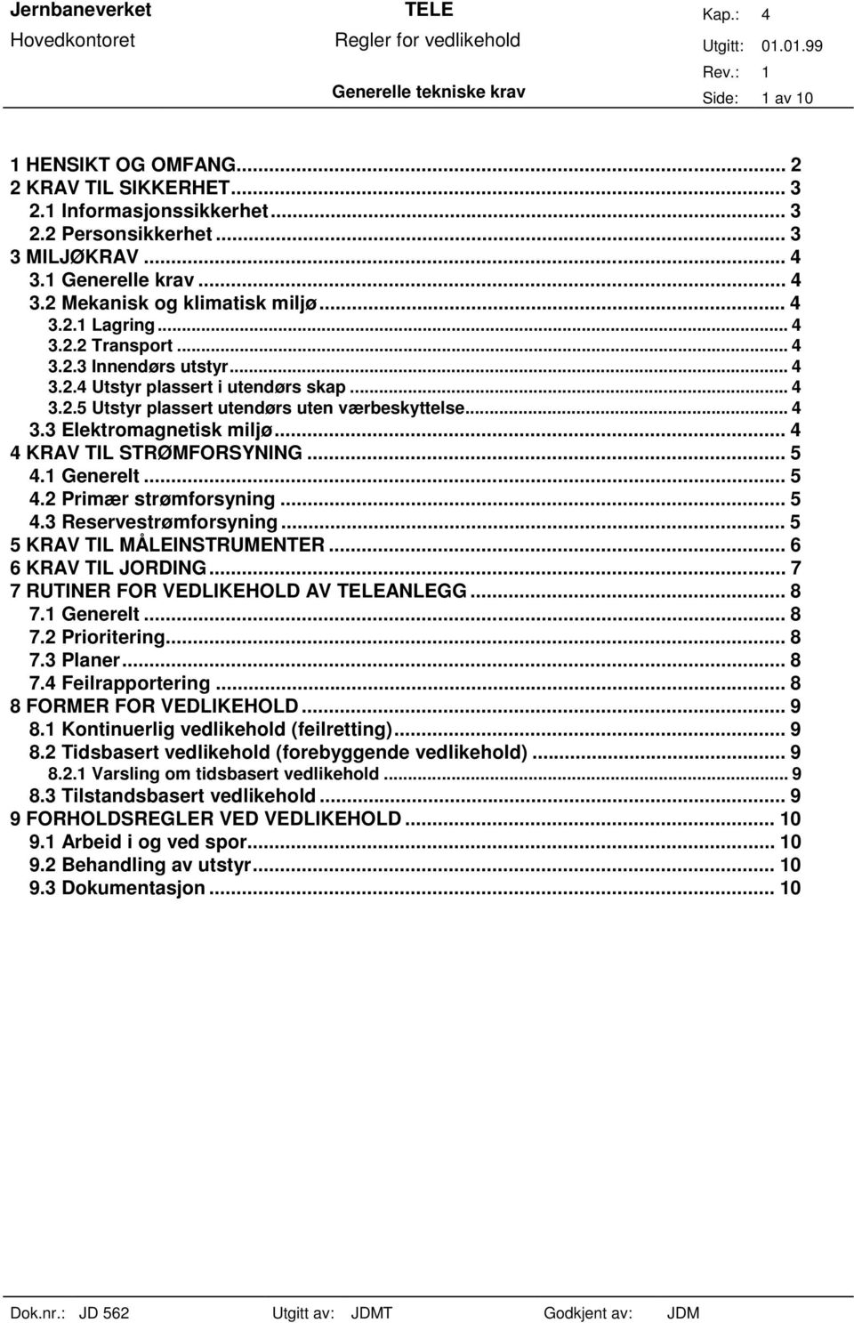 .. 4 4 KRAV TIL STRØMFORSYNING... 5 4.1 Generelt... 5 4.2 Primær strømforsyning... 5 4.3 Reservestrømforsyning... 5 5 KRAV TIL MÅLEINSTRUMENTER... 6 6 KRAV TIL JORDING.