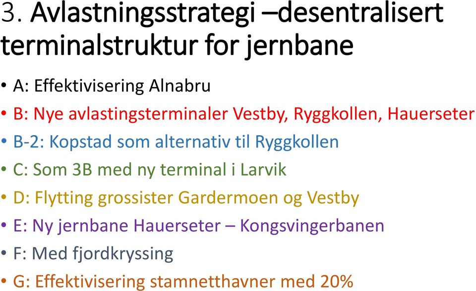 Ryggkollen C: Som 3B med ny terminal i Larvik D: Flytting grossister Gardermoen og Vestby E: Ny