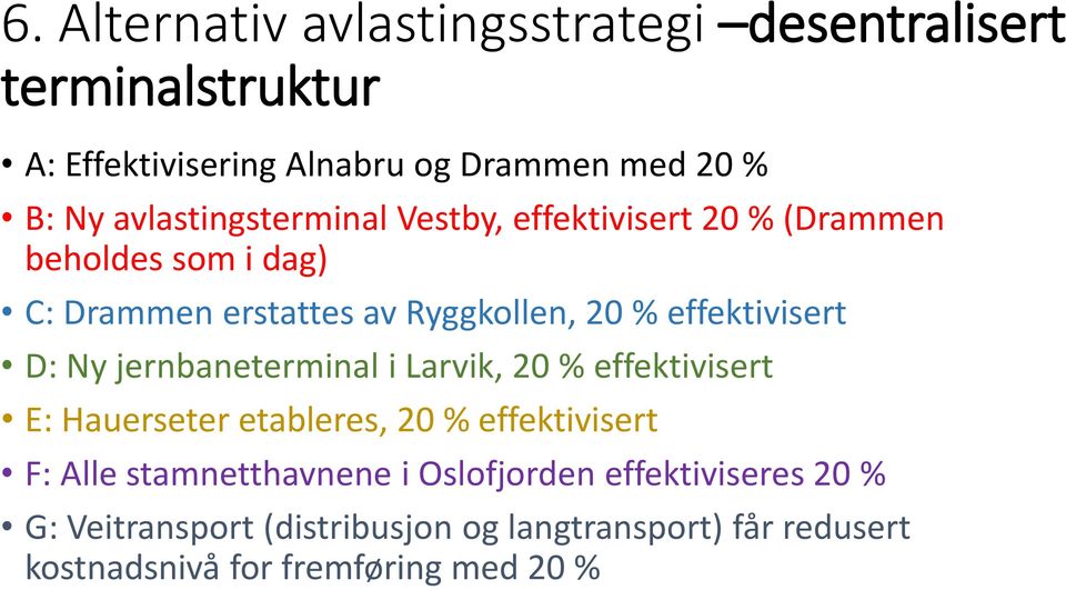 effektivisert D: Ny jernbaneterminal i Larvik, 20 % effektivisert E: Hauerseter etableres, 20 % effektivisert F: Alle
