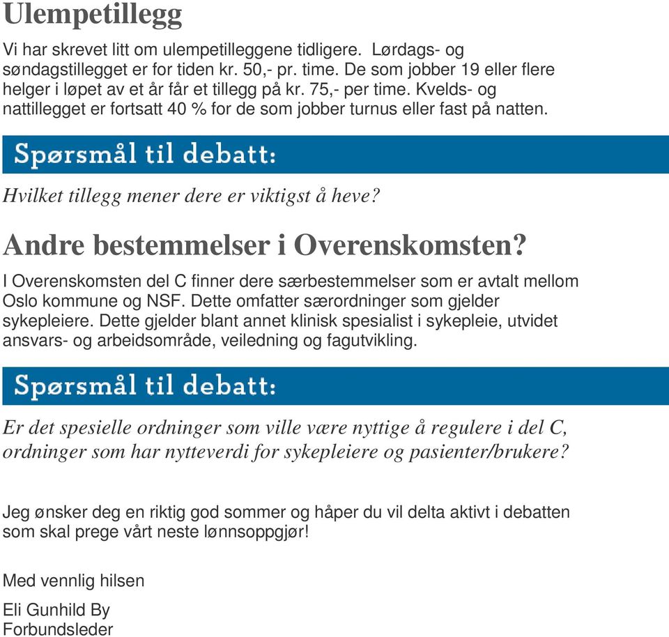 I Overenskomsten del C finner dere særbestemmelser som er avtalt mellom Oslo kommune og NSF. Dette omfatter særordninger som gjelder sykepleiere.