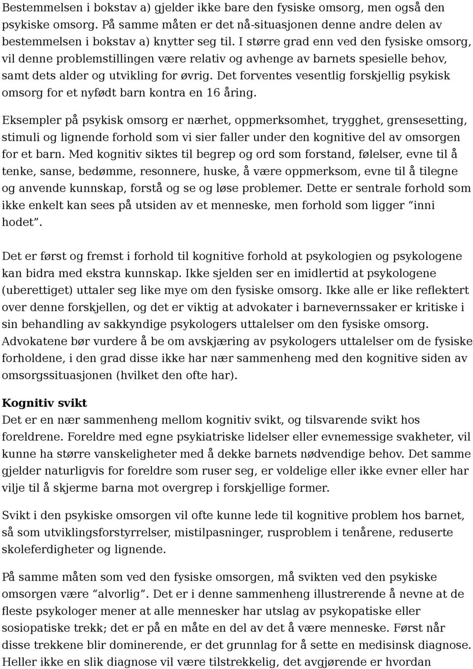 Det forventes vesentlig forskjellig psykisk omsorg for et nyfødt barn kontra en 16 åring.