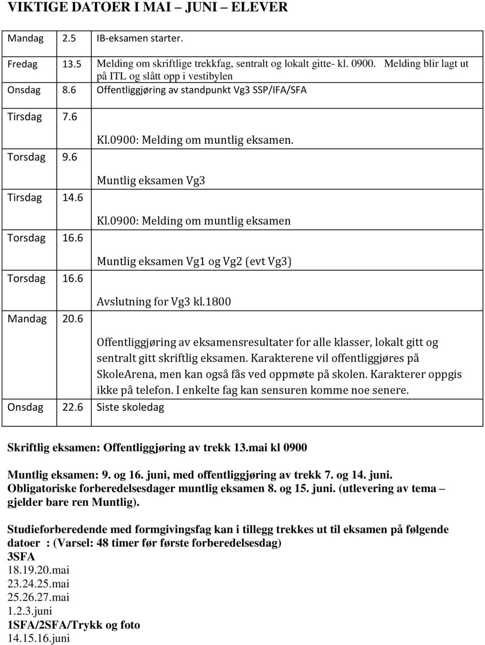 0900: Melding om muntlig eksamen. Muntlig eksamen Vg3 Kl.0900: Melding om muntlig eksamen Muntlig eksamen Vg1 og Vg2 (evt Vg3) Avslutning for Vg3 kl.