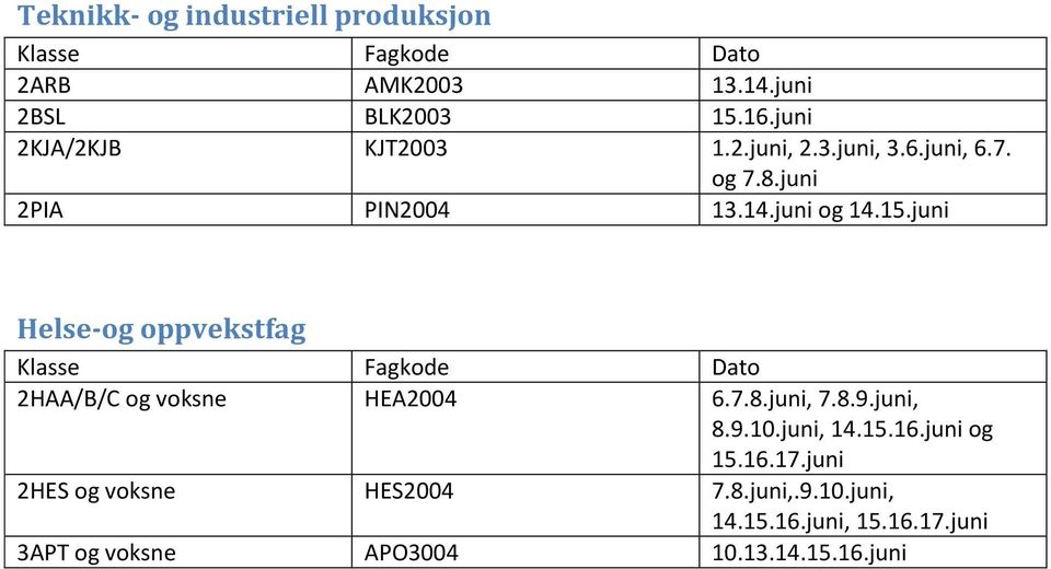 juni Helse-og oppvekstfag 2HAA/B/C og voksne HEA2004 6.7.8.juni, 7.8.9.juni, 8.9.10.juni, 14.15.16.