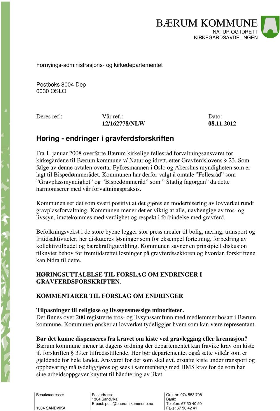 januar 2008 overførte Bærum kirkelige fellesråd forvaltningsansvaret for kirkegårdene til Bærum kommune v/ Natur og idrett, etter Gravferdslovens 23.