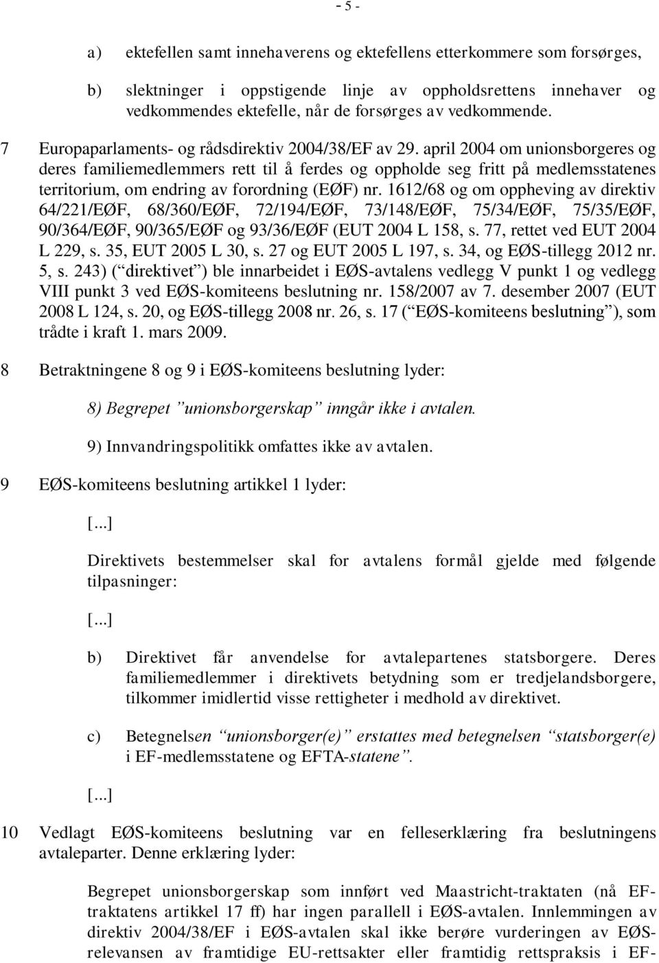 april 2004 om unionsborgeres og deres familiemedlemmers rett til å ferdes og oppholde seg fritt på medlemsstatenes territorium, om endring av forordning (EØF) nr.