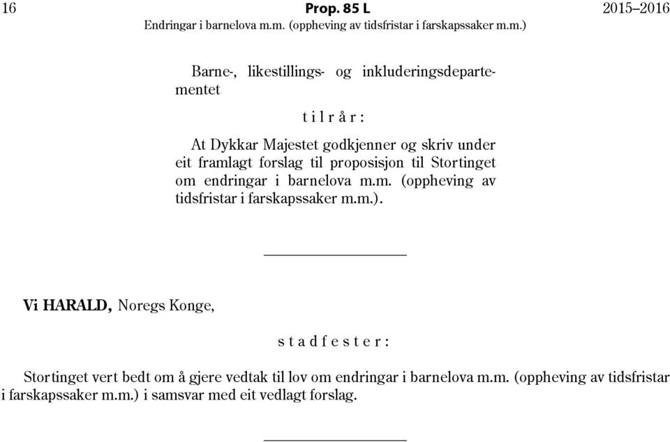 under eit framlagt forslag til proposisjon til Stortinget om endringar i barnelova m.m. (oppheving av tidsfristar i farskapssaker m.