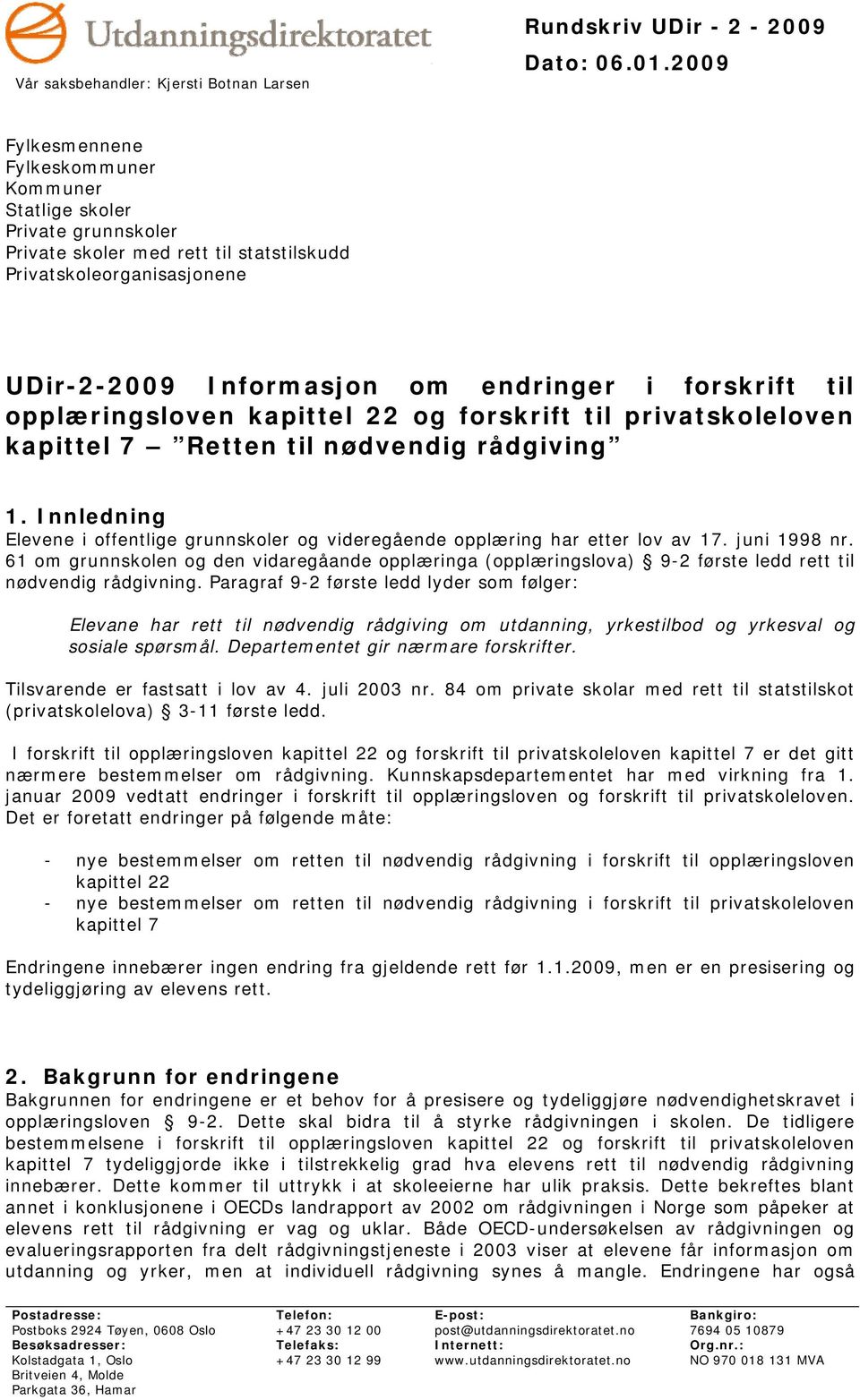 til opplæringsloven kapittel 22 og forskrift til privatskoleloven kapittel 7 Retten til nødvendig rådgiving 1.