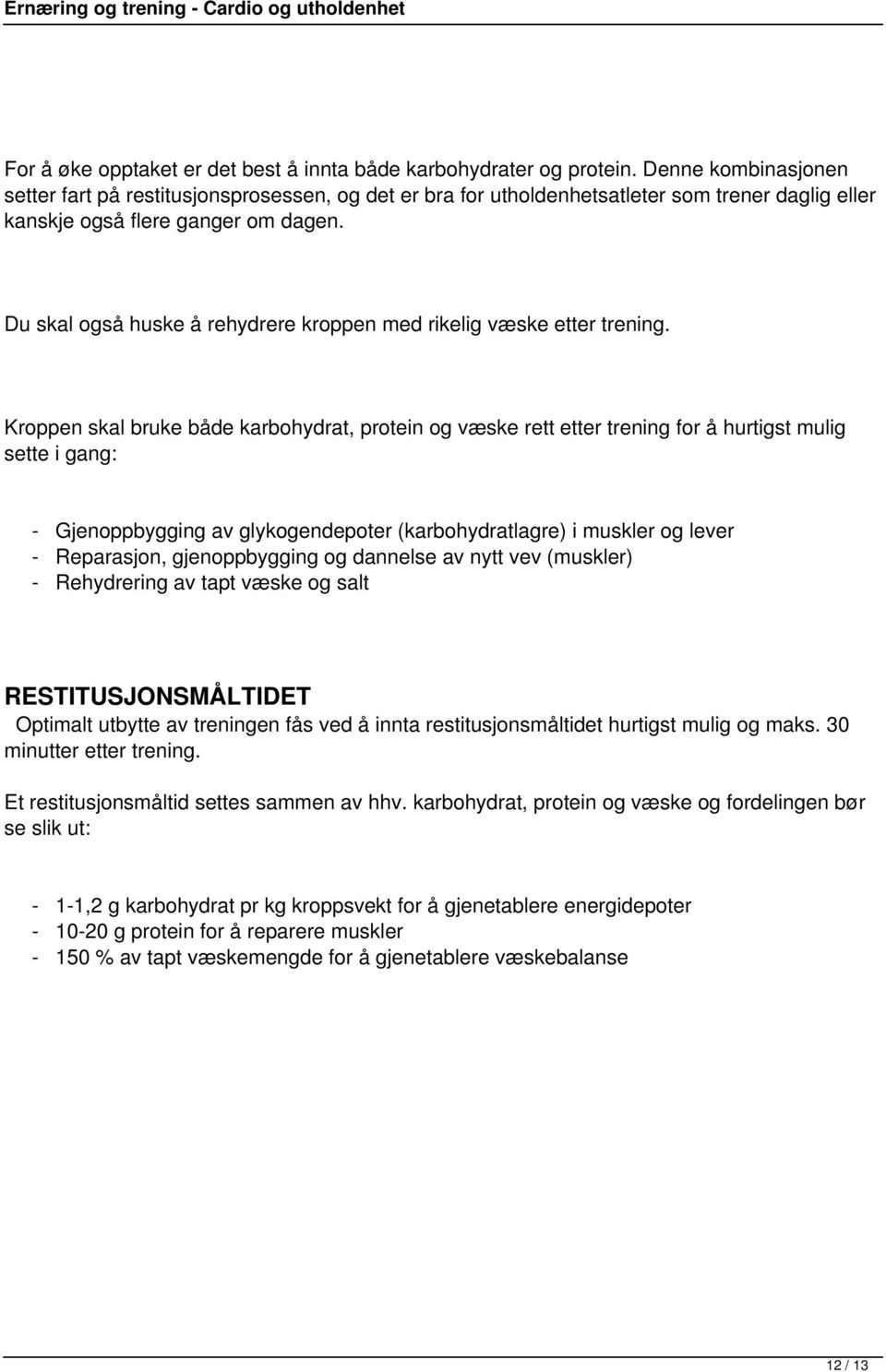 Du skal også huske å rehydrere kroppen med rikelig væske etter trening.