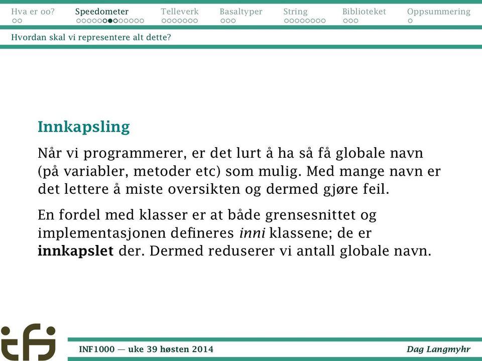 etc) som mulig. Med mange navn er det lettere å miste oversikten og dermed gjøre feil.