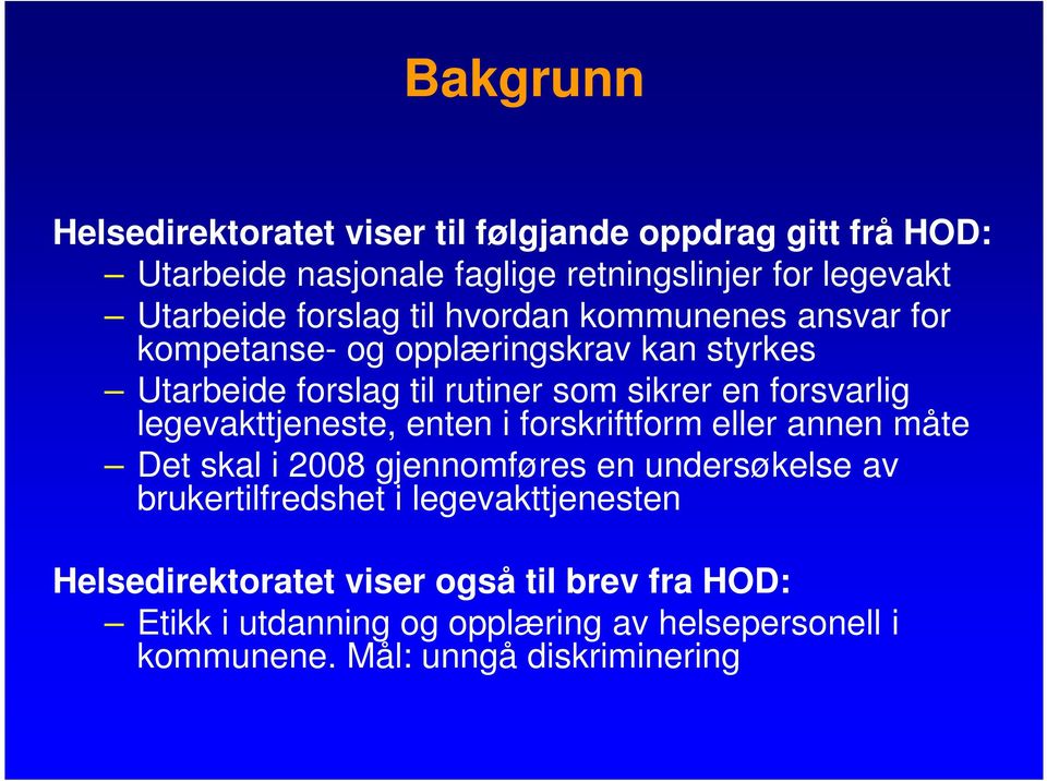 forsvarlig legevakttjeneste, enten i forskriftform eller annen måte Det skal i 2008 gjennomføres en undersøkelse av brukertilfredshet i