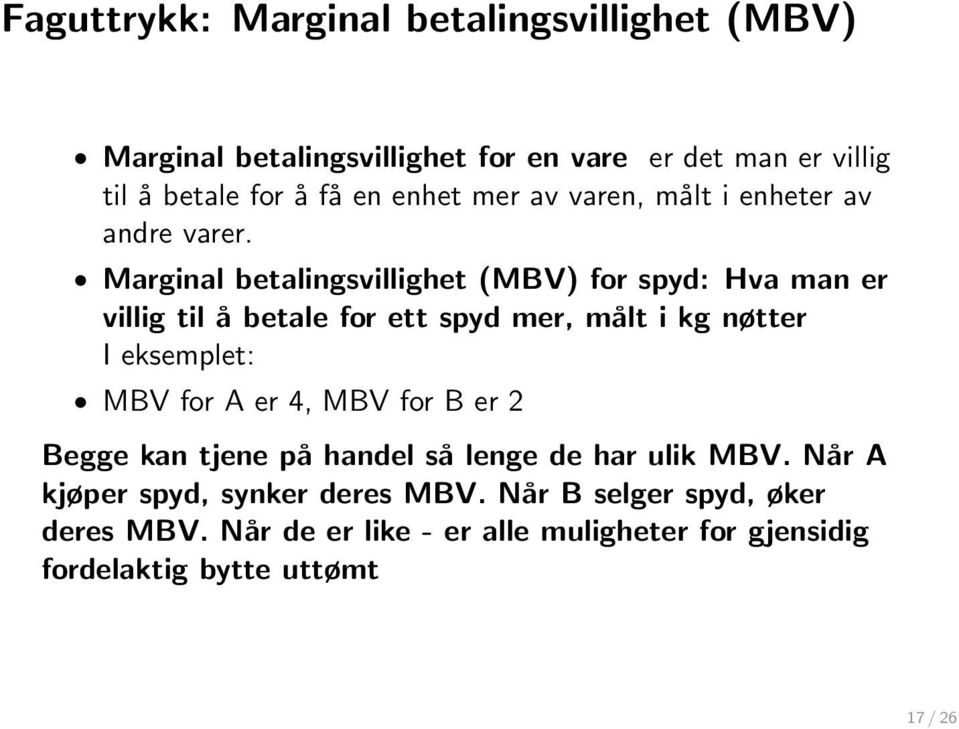 Marginal betalingsvillighet (MBV) for spyd: Hva man er villig til å betale for ett spyd mer, målt i kg nøtter I eksemplet: MBV for A er