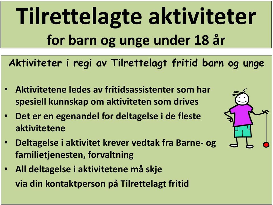 en egenandel for deltagelse i de fleste aktivitetene Deltagelse i aktivitet krever vedtak fra Barne- og