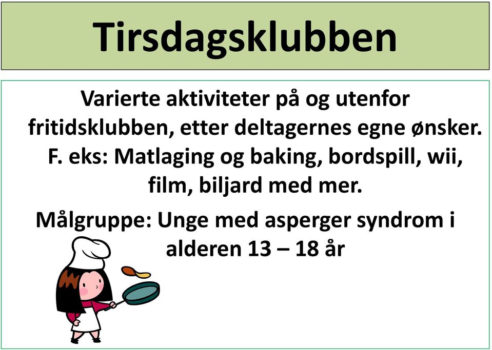 eks: Matlaging og baking, bordspill, wii, film, biljard