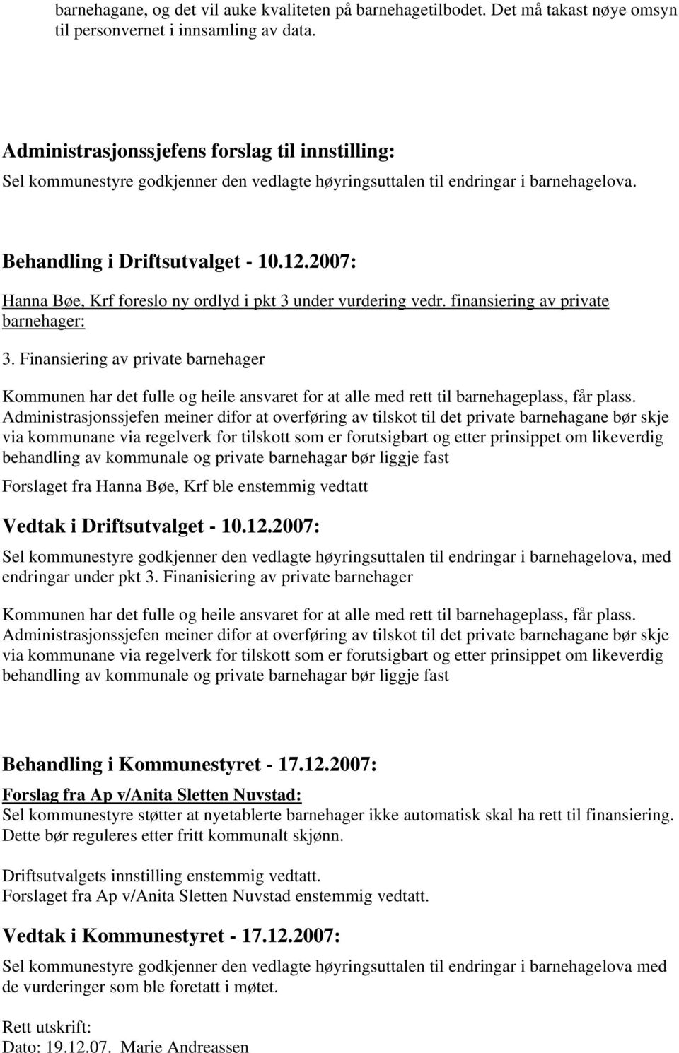 2007: Hanna Bøe, Krf foreslo ny ordlyd i pkt 3 under vurdering vedr. finansiering av private barnehager: 3.