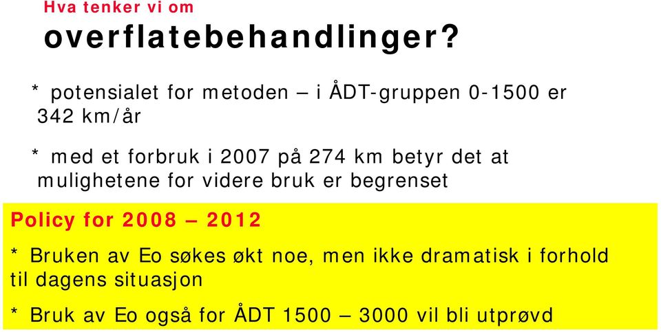 på 274 km betyr det at mulighetene for videre bruk er begrenset Policy for 2008 2012