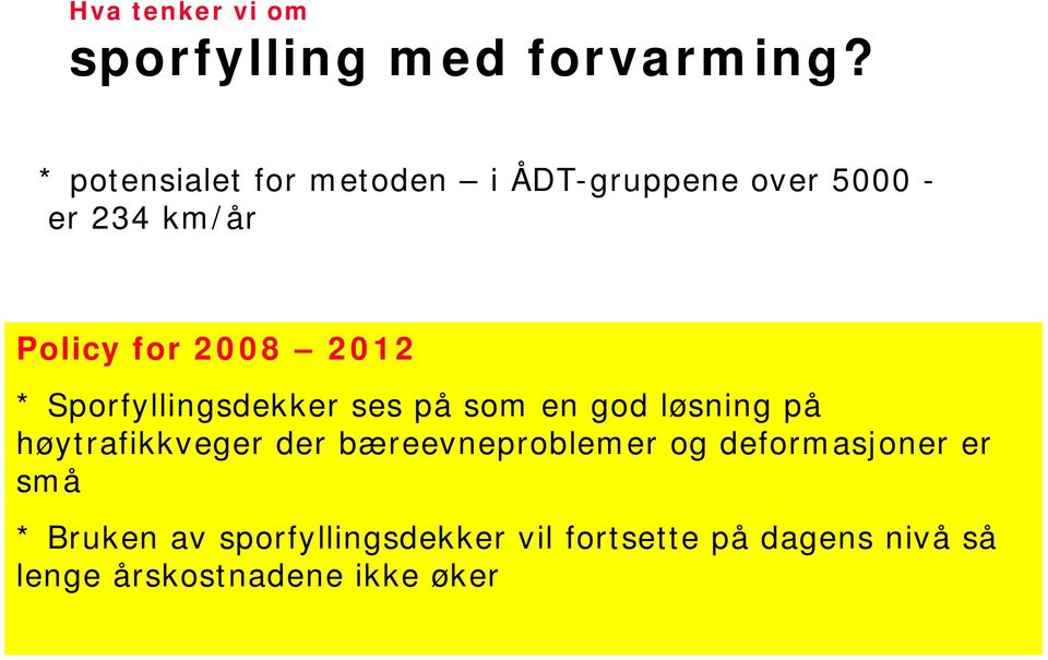 2012 * Sporfyllingsdekker ses på som en god løsning på høytrafikkveger der