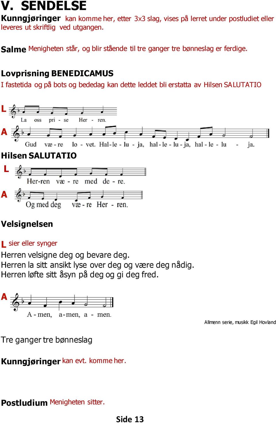 Lovprisning BENEDICMUS I fastetida og på bots og bededag kan dette leddet bli erstatta av Hilsen SLUTTIO L Hilsen SLUTTIO L Velsignelsen L sier eller synger