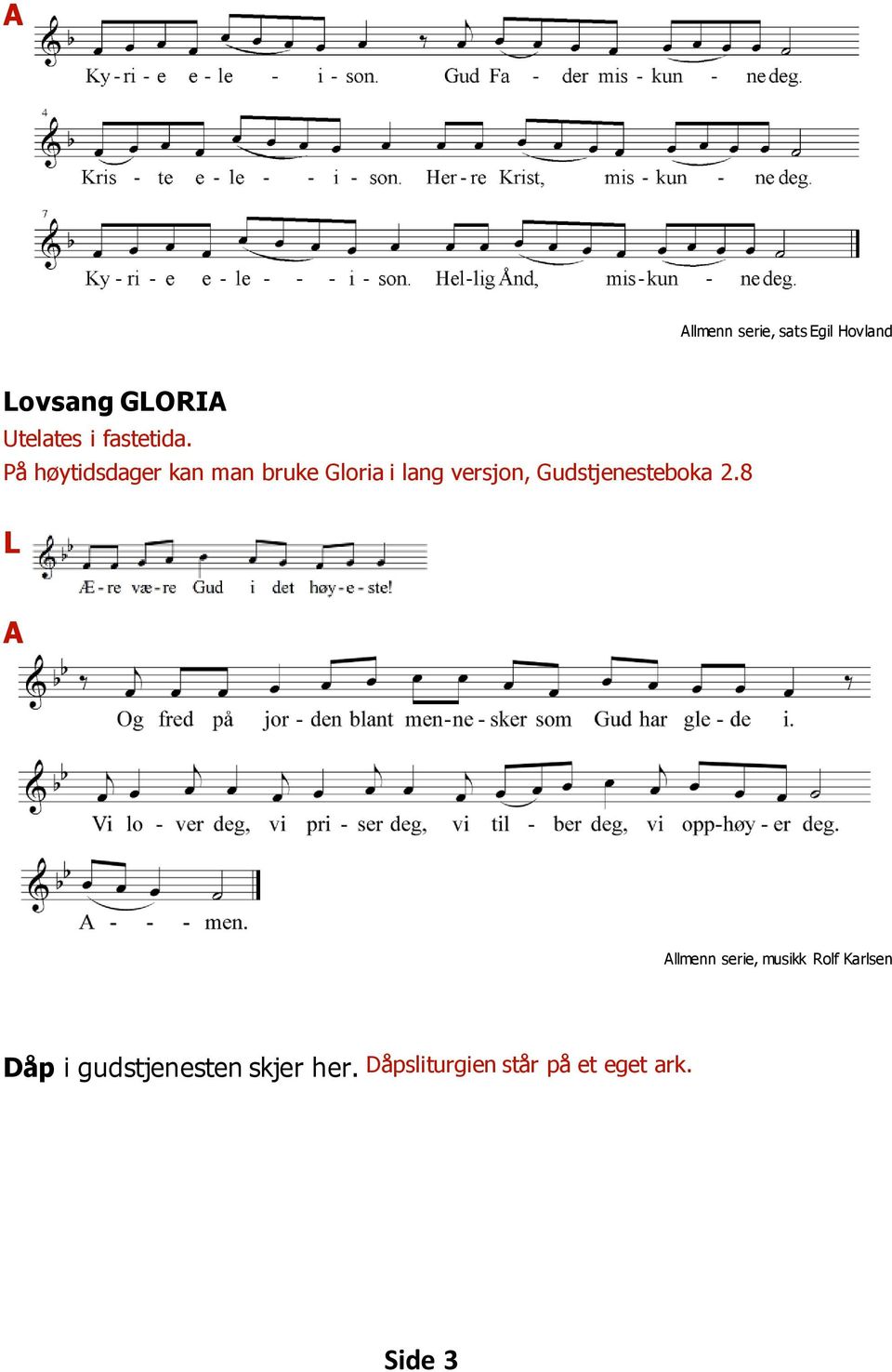 På høytidsdager kan man bruke Gloria i lang versjon,