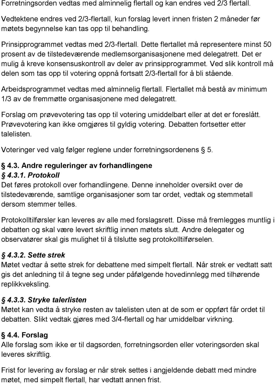 Dette flertallet må representere minst 50 prosent av de tilstedeværende medlemsorganisasjonene med delegatrett. Det er mulig å kreve konsensuskontroll av deler av prinsipprogrammet.